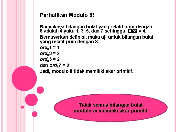 Perhatikan Modulo 8! Banyaknya bilangan bulat yang relatif prim dengan 8 adalah 4 yaitu