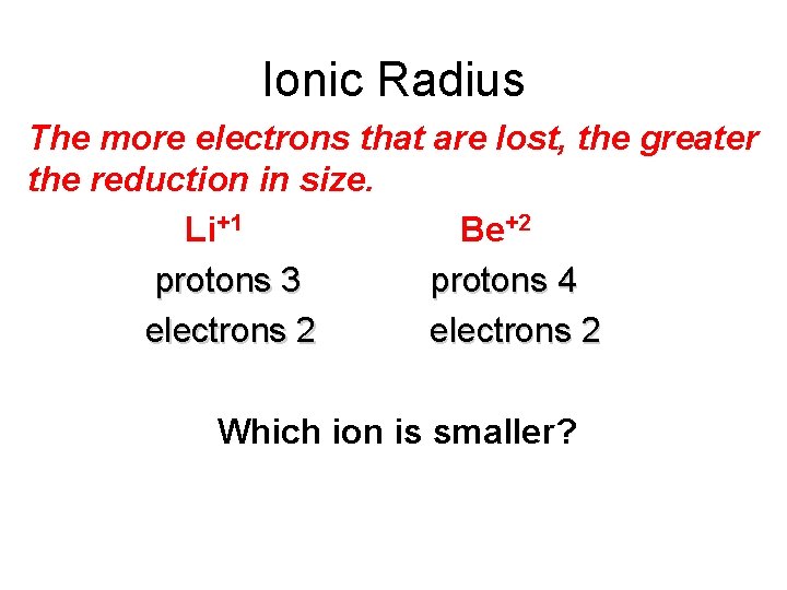 Ionic Radius The more electrons that are lost, the greater the reduction in size.