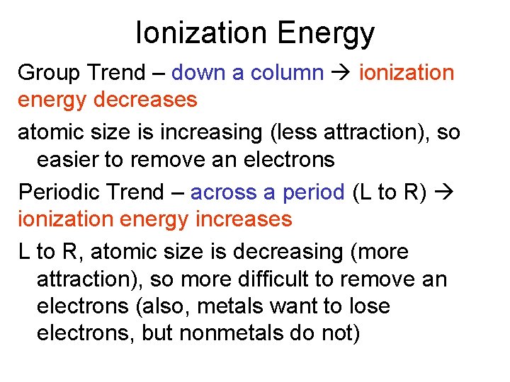 Ionization Energy Group Trend – down a column ionization energy decreases atomic size is
