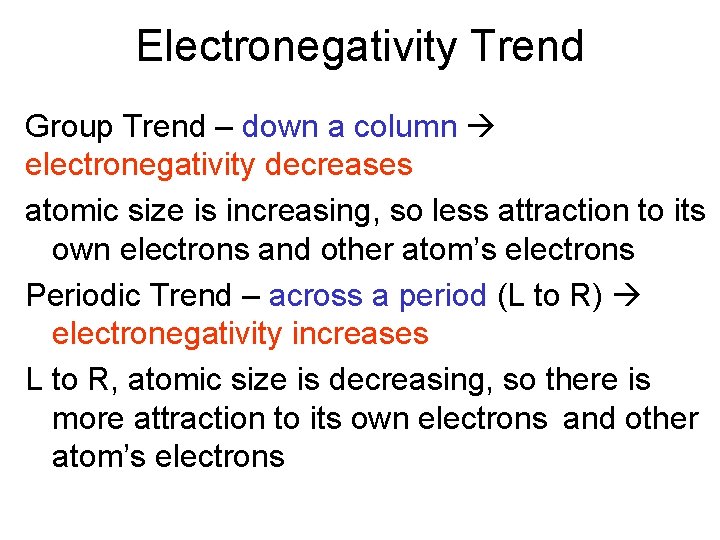 Electronegativity Trend Group Trend – down a column electronegativity decreases atomic size is increasing,