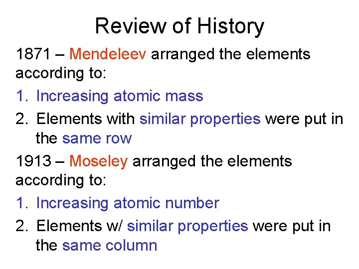 Review of History 1871 – Mendeleev arranged the elements according to: 1. Increasing atomic