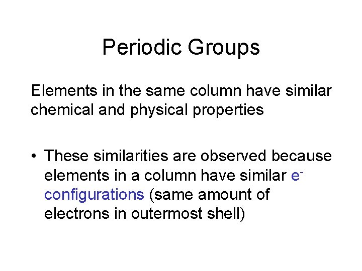 Periodic Groups Elements in the same column have similar chemical and physical properties •