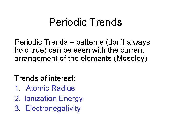 Periodic Trends – patterns (don’t always hold true) can be seen with the current