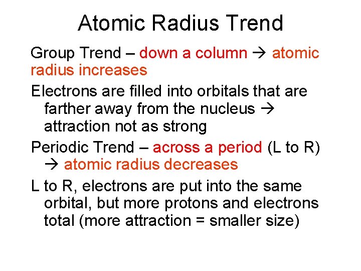 Atomic Radius Trend Group Trend – down a column atomic radius increases Electrons are