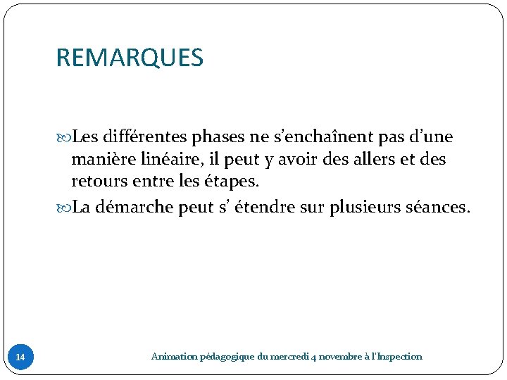 REMARQUES Les différentes phases ne s’enchaînent pas d’une manière linéaire, il peut y avoir