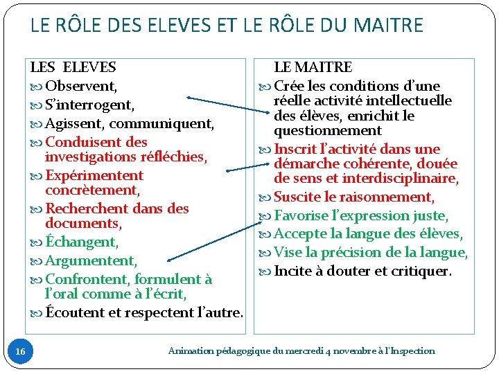 LE RÔLE DES ELEVES ET LE RÔLE DU MAITRE LES ELEVES Observent, S’interrogent, Agissent,