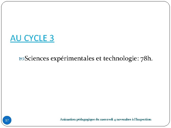 AU CYCLE 3 Sciences expérimentales et technologie: 78 h. 17 Animation pédagogique du mercredi