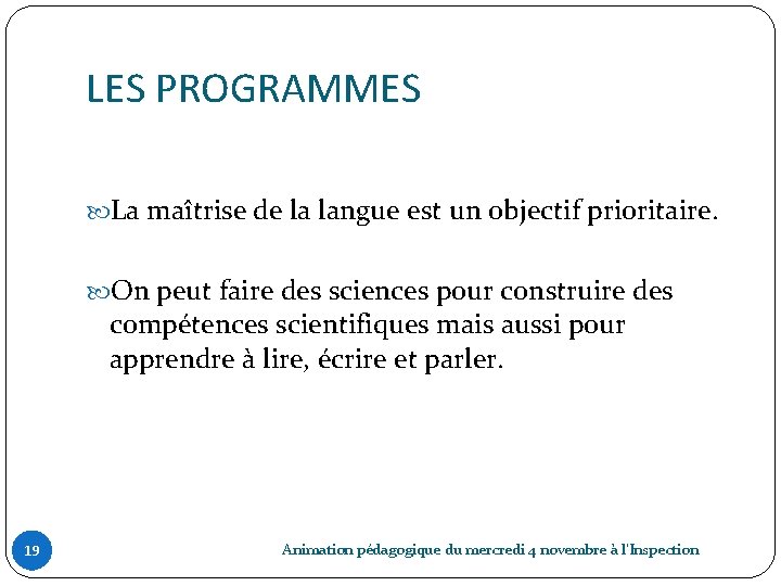 LES PROGRAMMES La maîtrise de la langue est un objectif prioritaire. On peut faire