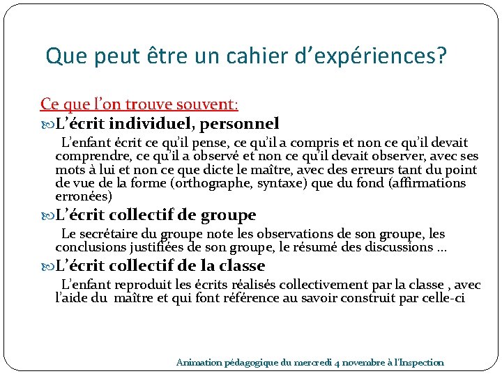 Que peut être un cahier d’expériences? Ce que l’on trouve souvent: L’écrit individuel, personnel