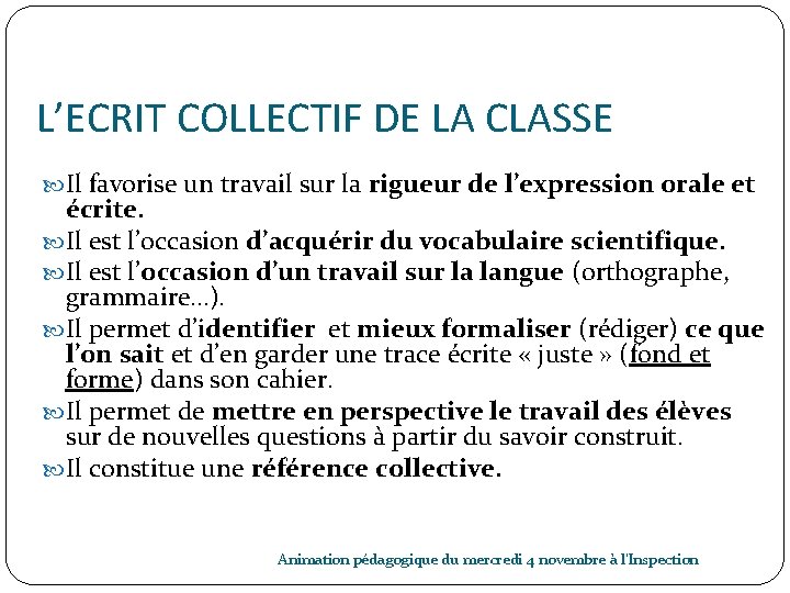 L’ECRIT COLLECTIF DE LA CLASSE Il favorise un travail sur la rigueur de l’expression