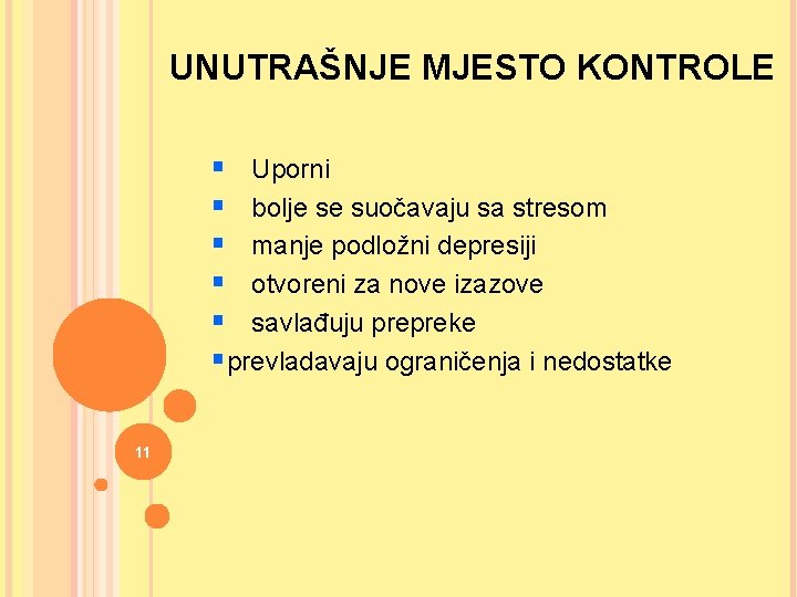 UNUTRAŠNJE MJESTO KONTROLE § Uporni § bolje se suočavaju sa stresom § manje podložni
