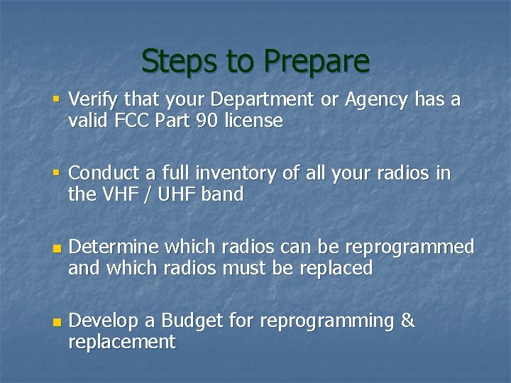 Steps to Prepare § Verify that your Department or Agency has a valid FCC