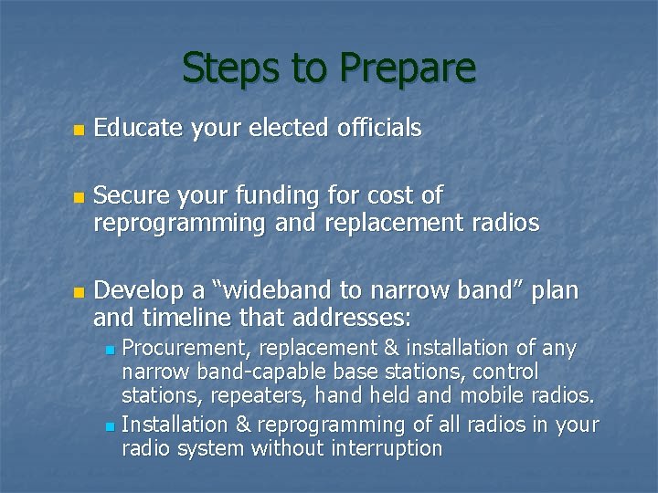 Steps to Prepare n n n Educate your elected officials Secure your funding for
