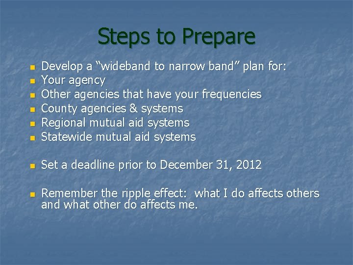 Steps to Prepare n Develop a “wideband to narrow band” plan for: Your agency