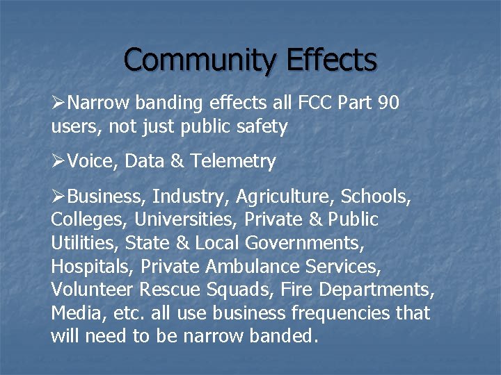 Community Effects ØNarrow banding effects all FCC Part 90 users, not just public safety