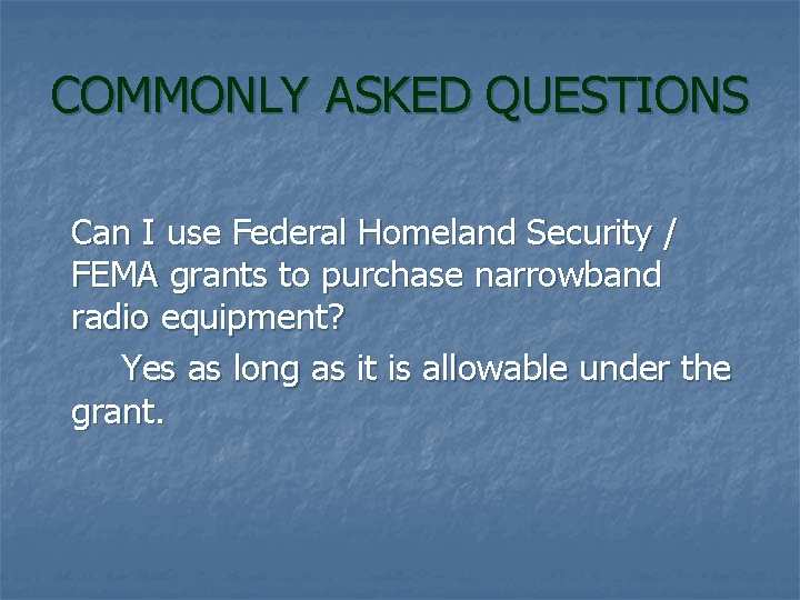 COMMONLY ASKED QUESTIONS Can I use Federal Homeland Security / FEMA grants to purchase