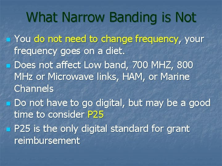 What Narrow Banding is Not n n You do not need to change frequency,