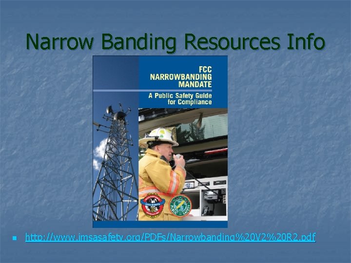 Narrow Banding Resources Info n http: //www. imsasafety. org/PDFs/Narrowbanding%20 V 2%20 R 2. pdf