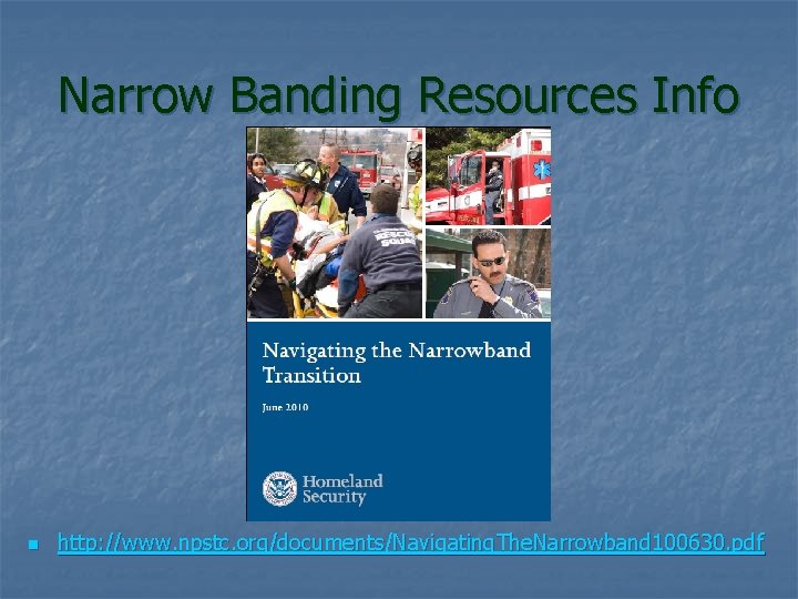 Narrow Banding Resources Info n http: //www. npstc. org/documents/Navigating. The. Narrowband 100630. pdf 