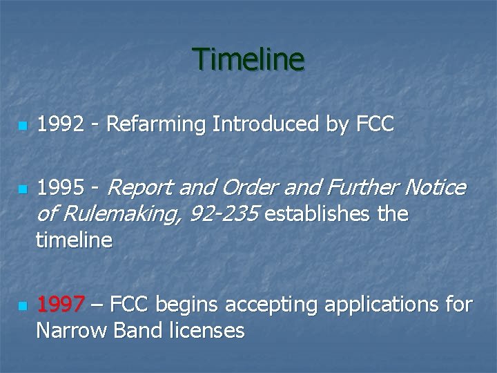 Timeline n n n 1992 - Refarming Introduced by FCC 1995 - Report and