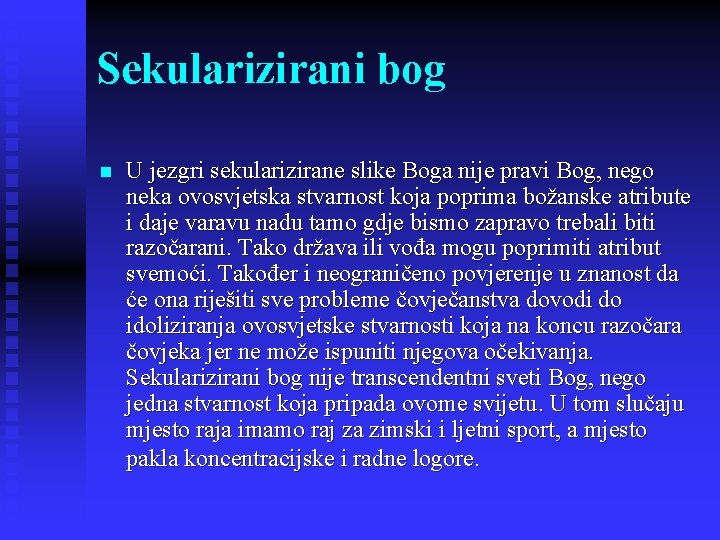 Sekularizirani bog n U jezgri sekularizirane slike Boga nije pravi Bog, nego neka ovosvjetska