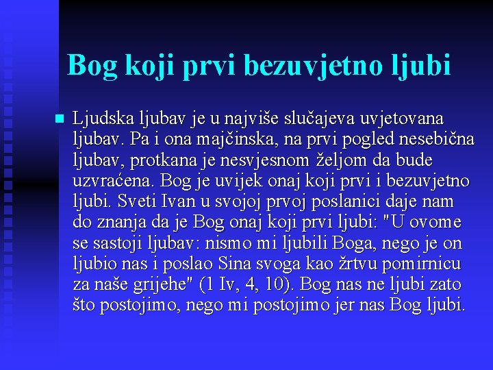 Bog koji prvi bezuvjetno ljubi n Ljudska ljubav je u najviše slučajeva uvjetovana ljubav.