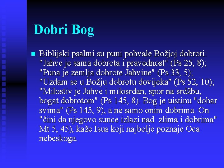 Dobri Bog n Biblijski psalmi su puni pohvale Božjoj dobroti: "Jahve je sama dobrota