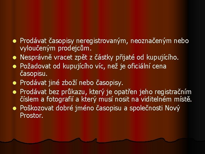 l l l Prodávat časopisy neregistrovaným, neoznačeným nebo vyloučeným prodejcům. Nesprávně vracet zpět z