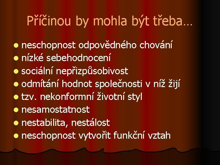 Příčinou by mohla být třeba… l neschopnost odpovědného chování l nízké sebehodnocení l sociální