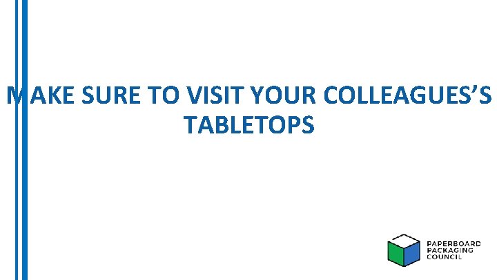 MAKE SURE TO VISIT YOUR COLLEAGUES’S TABLETOPS 