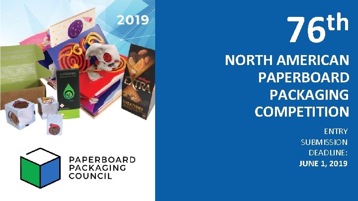 th 76 NORTH AMERICAN PAPERBOARD PACKAGING COMPETITION ENTRY SUBMISSION DEADLINE: JUNE 1, 2019 17