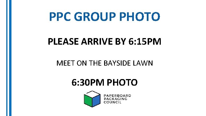 PPC GROUP PHOTO PLEASE ARRIVE BY 6: 15 PM MEET ON THE BAYSIDE LAWN