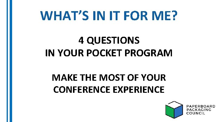 WHAT’S IN IT FOR ME? 4 QUESTIONS IN YOUR POCKET PROGRAM MAKE THE MOST