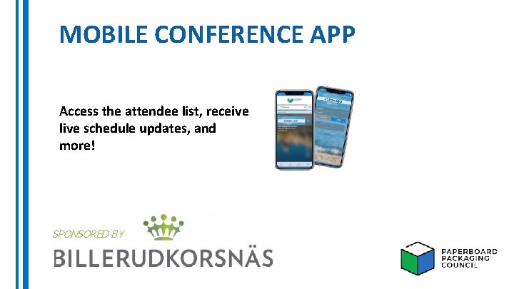 MOBILE CONFERENCE APP Access the attendee list, receive live schedule updates, and more! SPONSORED