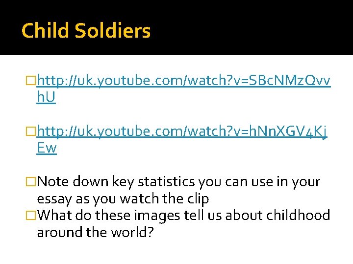 Child Soldiers �http: //uk. youtube. com/watch? v=SBc. NMz. Qvv h. U �http: //uk. youtube.