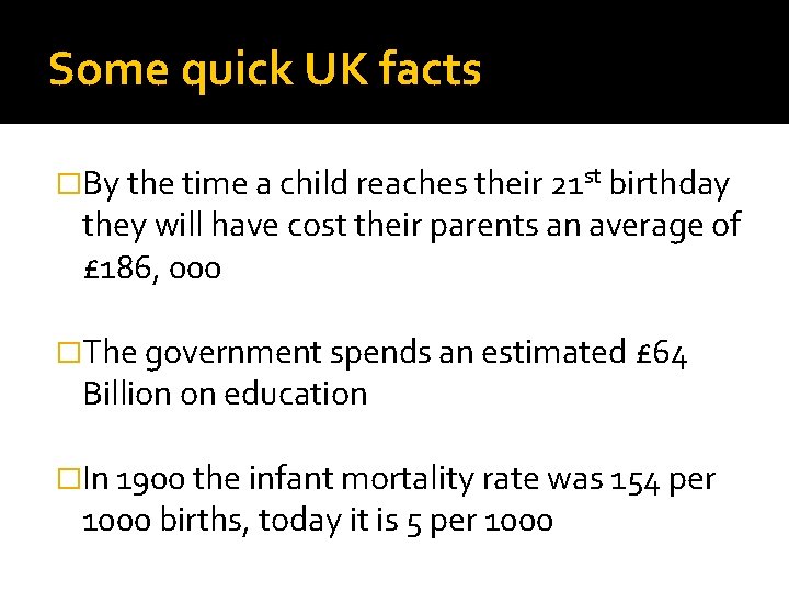 Some quick UK facts �By the time a child reaches their 21 st birthday