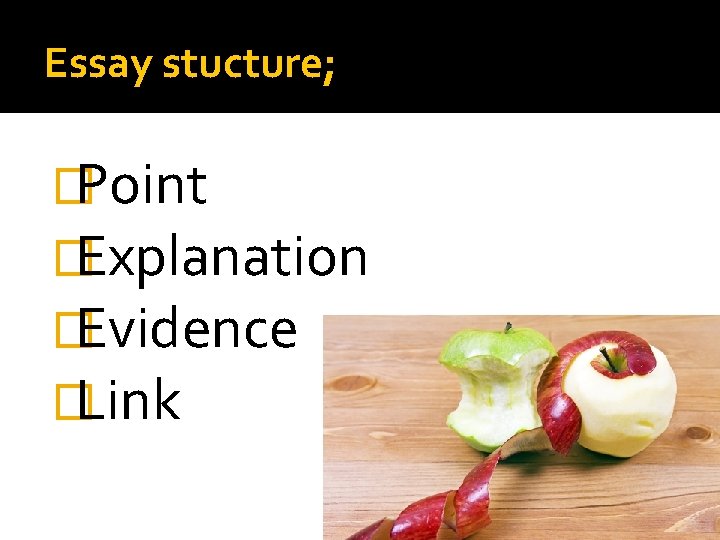 Essay stucture; �Point �Explanation �Evidence �Link 