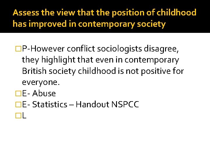 Assess the view that the position of childhood has improved in contemporary society �P-However