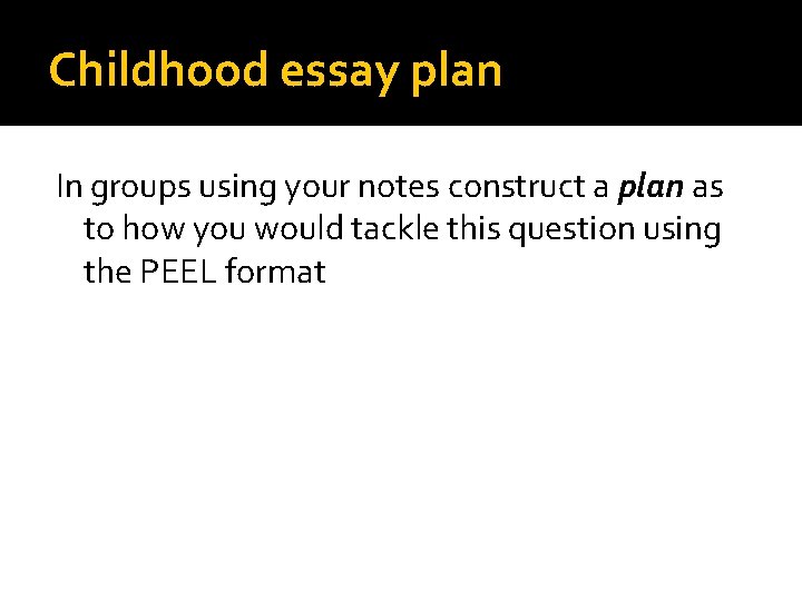 Childhood essay plan In groups using your notes construct a plan as to how