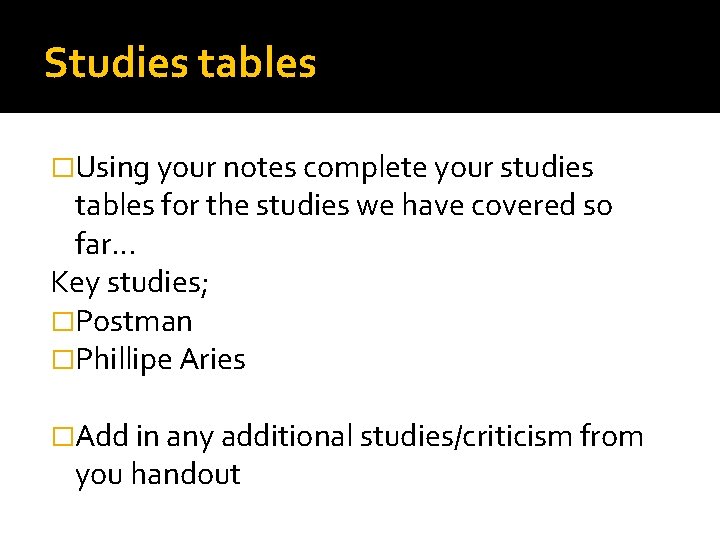 Studies tables �Using your notes complete your studies tables for the studies we have
