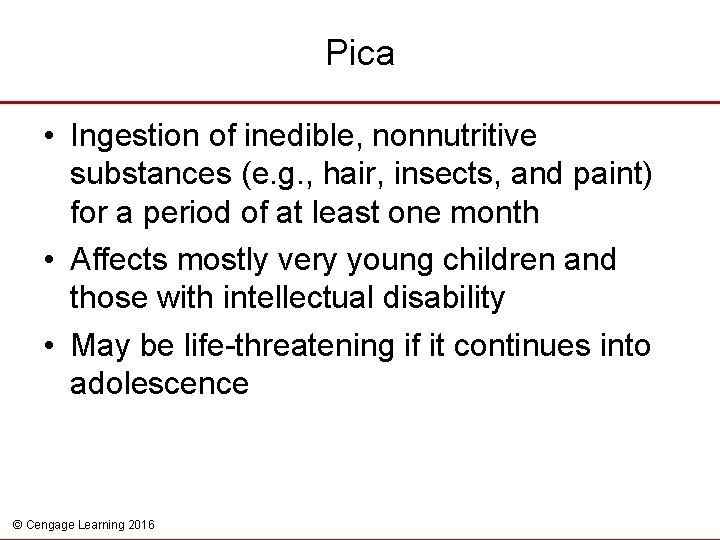 Pica • Ingestion of inedible, nonnutritive substances (e. g. , hair, insects, and paint)