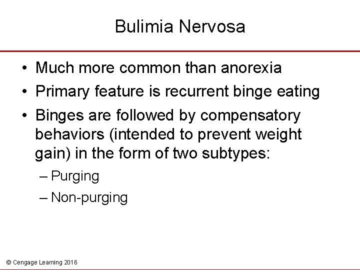 Bulimia Nervosa • Much more common than anorexia • Primary feature is recurrent binge