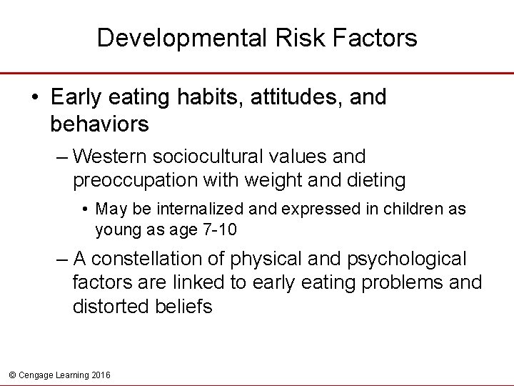 Developmental Risk Factors • Early eating habits, attitudes, and behaviors – Western sociocultural values
