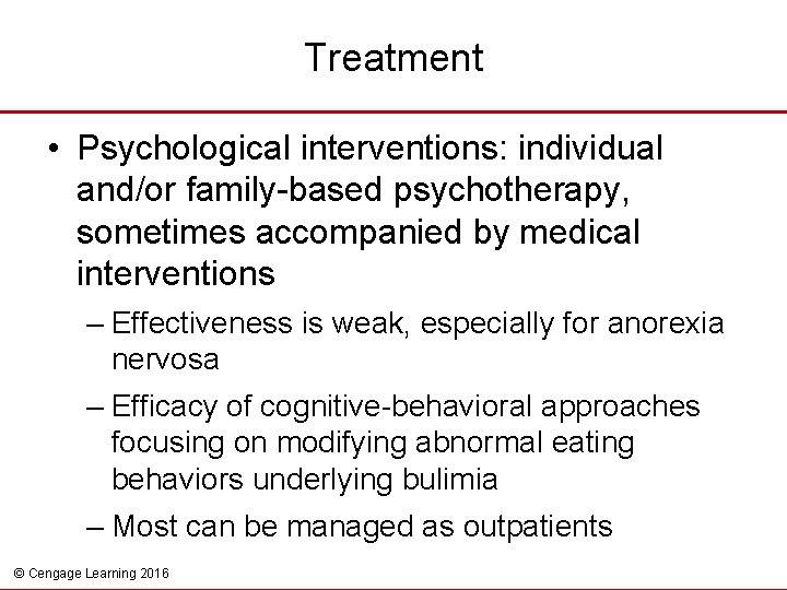 Treatment • Psychological interventions: individual and/or family-based psychotherapy, sometimes accompanied by medical interventions –