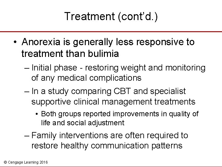 Treatment (cont’d. ) • Anorexia is generally less responsive to treatment than bulimia –