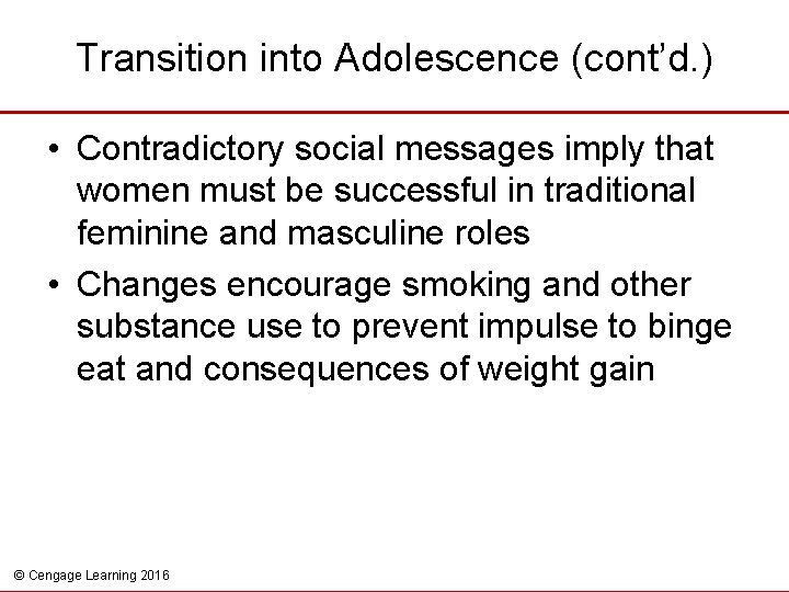 Transition into Adolescence (cont’d. ) • Contradictory social messages imply that women must be