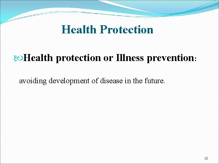 Health Protection Health protection or Illness prevention: avoiding development of disease in the future.
