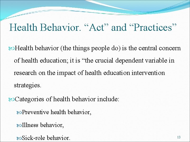 Health Behavior. “Act” and “Practices” Health behavior (the things people do) is the central