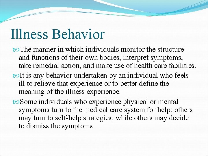 Illness Behavior The manner in which individuals monitor the structure and functions of their