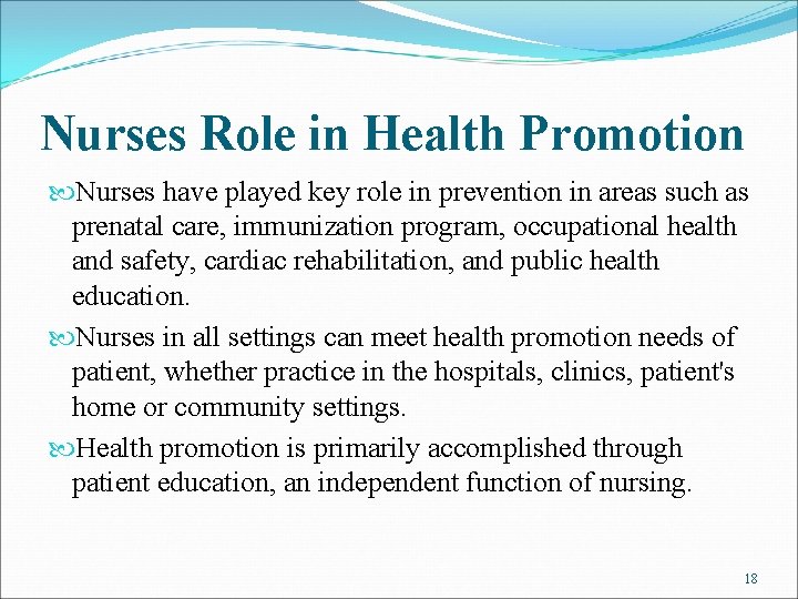 Nurses Role in Health Promotion Nurses have played key role in prevention in areas